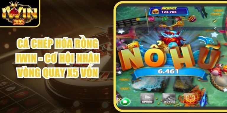 Cá Chép Hóa Rồng Iwin - Cơ Hội Nhận Vòng Quay X5 Vốn