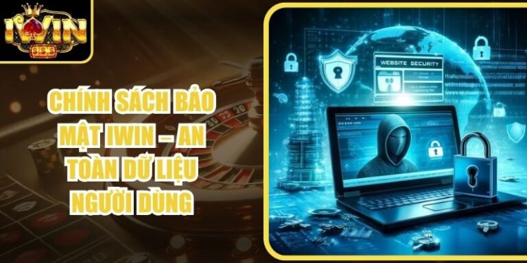 Chính Sách Bảo Mật Iwin – An Toàn Dữ Liệu Người Dùng