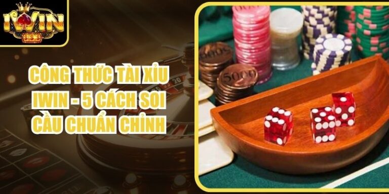 Công Thức Tài Xỉu Iwin - 5 Cách Soi Cầu Chuẩn Chỉnh