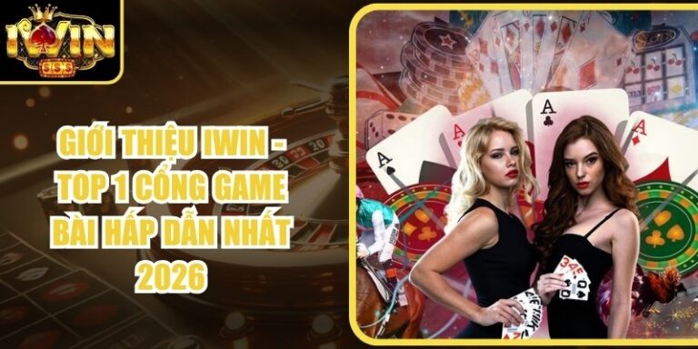 Giới Thiệu Iwin - TOP 1 Cổng Game Bài Hấp Dẫn Nhất 2026