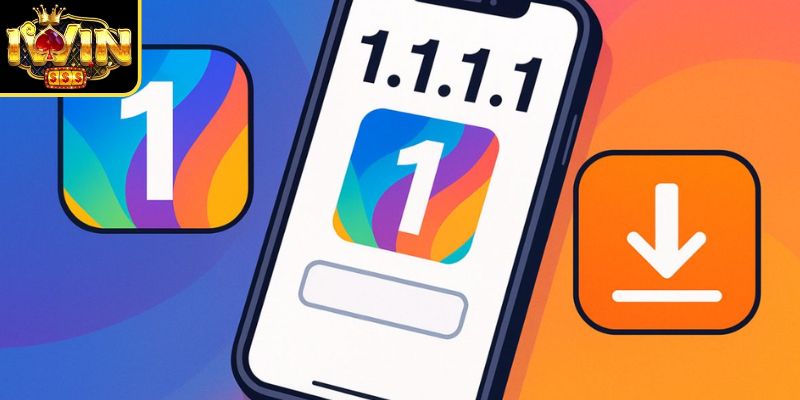 Những lý do nên chọn hướng dẫn tải và cài đặt app 1.1.1.1 để vào xin Iwin