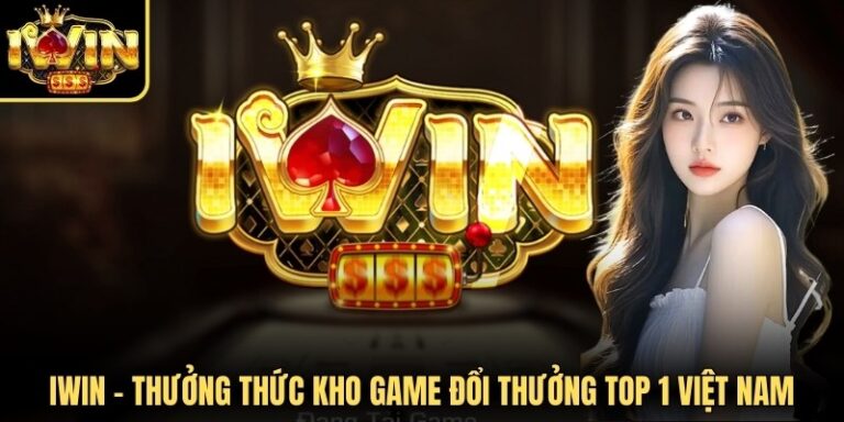 Iwin - Thưởng Thức Kho Game Đổi Thưởng Top 1 Việt Nam