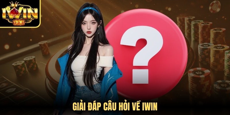 Giải đáp câu hỏi về Iwin