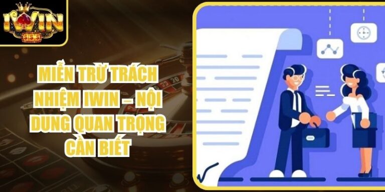 Miễn Trừ Trách Nhiệm Iwin – Nội Dung Quan Trọng Cần Biết