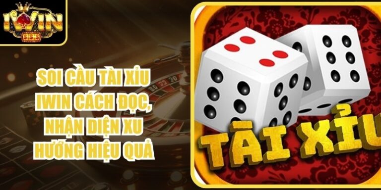 Soi Cầu Tài Xỉu Iwin Cách Đọc, Nhận Diện Xu Hướng Hiệu Quả