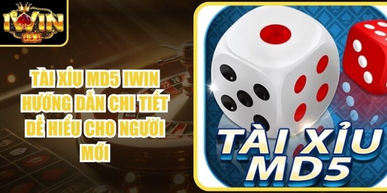 Tài Xỉu MD5 Iwin Hướng Dẫn Chi Tiết Dễ Hiểu Cho Người Mới
